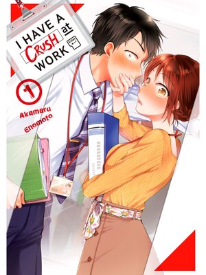 cover image of I Have a Crush at Work, Volume 1